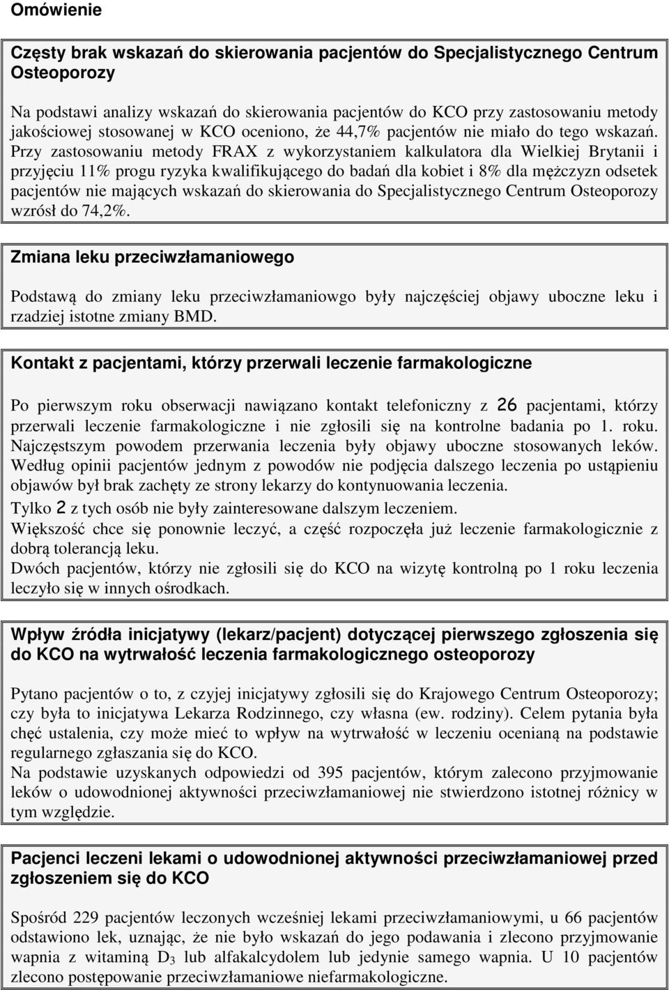 Przy zastosowaniu metody FRAX z wykorzystaniem kalkulatora dla Wielkiej Brytanii i przyjęciu 11% progu ryzyka kwalifikującego do badań dla kobiet i 8% dla mężczyzn odsetek pacjentów nie mających