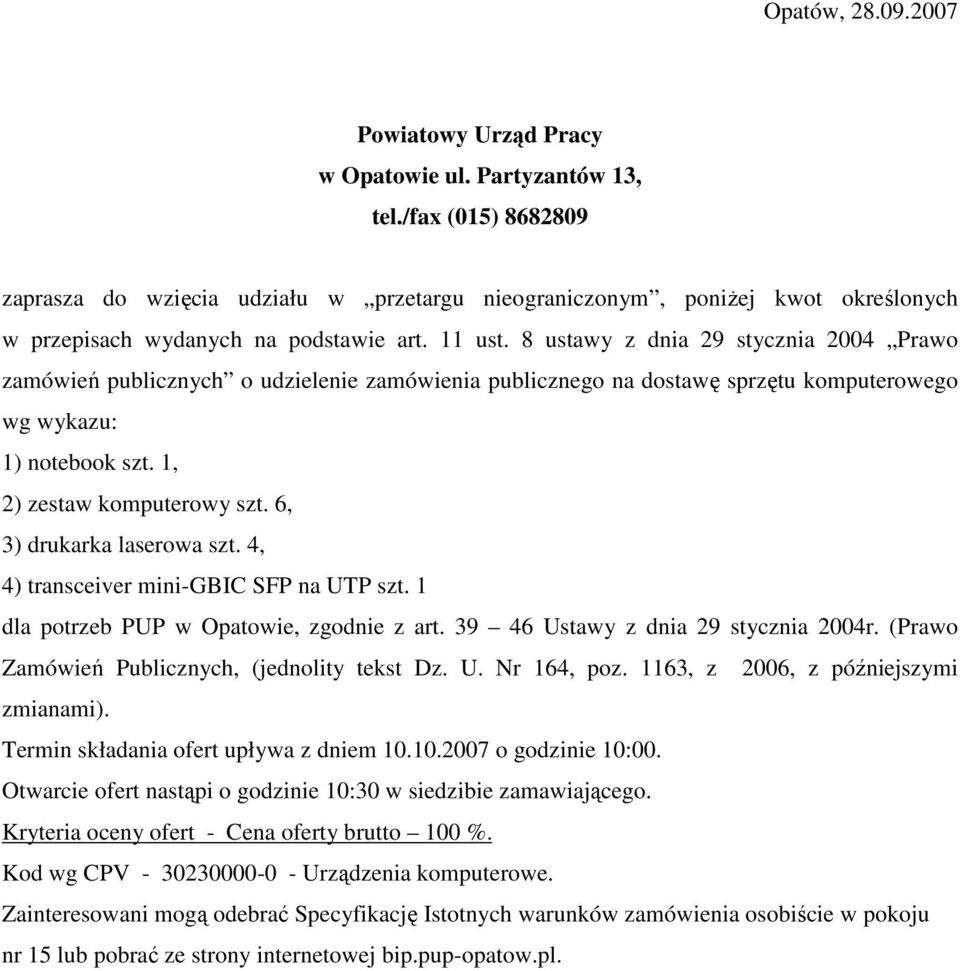 8 ustawy z dnia 29 stycznia 2004 Prawo zamówień publicznych o udzielenie zamówienia publicznego na dostawę sprzętu komputerowego wg wykazu: 1) notebook szt. 1, 2) zestaw komputerowy szt.