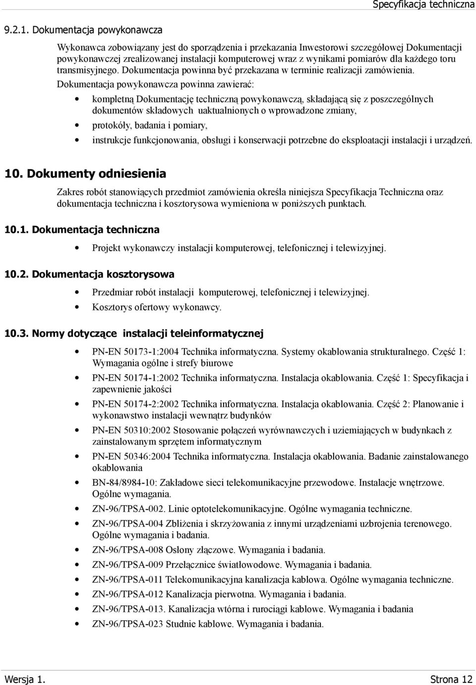 dla każdego toru transmisyjnego. Dokumentacja powinna być przekazana w terminie realizacji zamówienia.