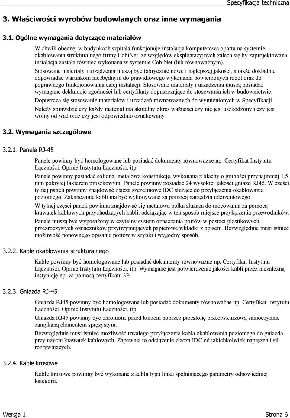 eksploatacyjnych zaleca się by zaprojektowana instalacja została również wykonana w systemie CobiNet (lub równoważnym).