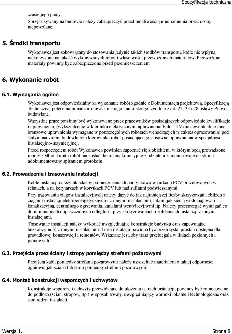 Przewożone materiały powinny być zabezpieczone przed przemieszczeniem. 6. Wykonanie robót 6.1.