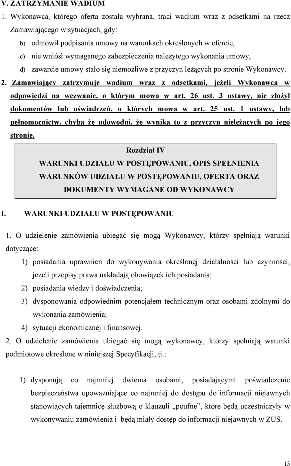 wymaganego zabezpieczenia należytego wykonania umowy, d) zawarcie umowy stało się niemożliwe z przyczyn leżących po stronie Wykonawcy. 2.