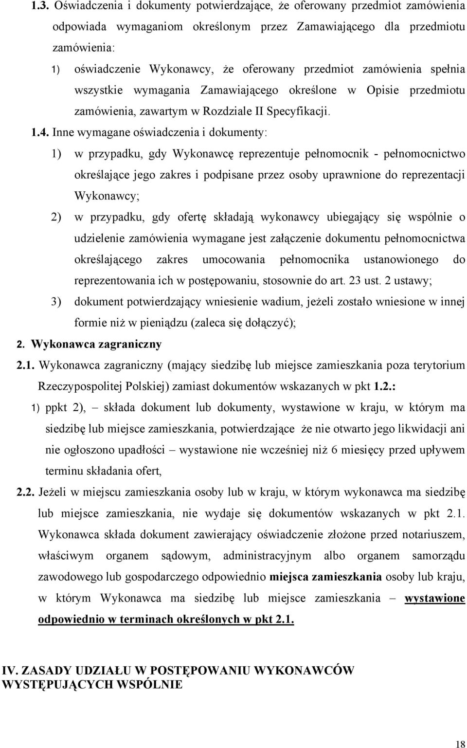 Inne wymagane oświadczenia i dokumenty: 1) w przypadku, gdy Wykonawcę reprezentuje pełnomocnik - pełnomocnictwo określające jego zakres i podpisane przez osoby uprawnione do reprezentacji Wykonawcy;