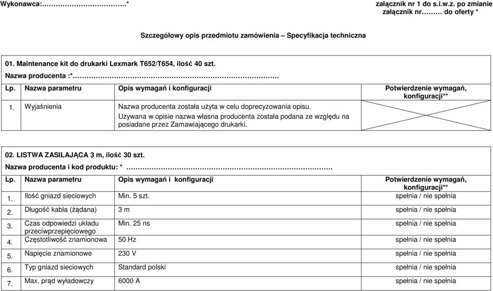 posiadane przez Zamawiającego drukarki. 02. LISTWA ZASILAJĄCA 3 m, ilość 30 szt. Nazwa producenta i kod produktu: * 1. Ilość gniazd sieciowych Min. 5 szt. 2.