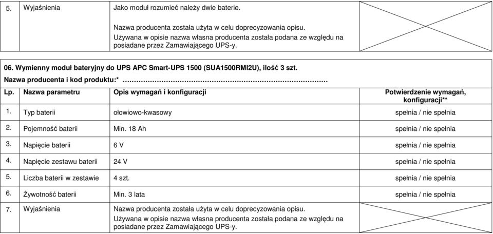 Nazwa producenta i kod produktu:* 1. Typ baterii ołowiowo-kwasowy 2. Pojemność baterii Min. 18 Ah 3. Napięcie baterii 6 V 4.