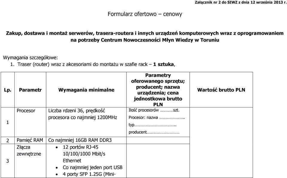 Wymagania szczegółowe: 1. Traser (router) wraz z akcesoriami do montażu w szafie rack 1 sztuka, Lp.