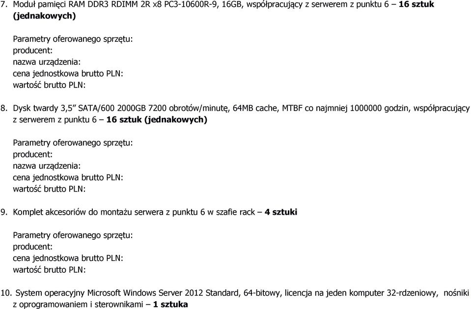 Dysk twardy 3,5 SATA/600 2000GB 7200 obrotów/minutę, 64MB cache, MTBF co najmniej 1000000 godzin, współpracujący z serwerem z punktu 6 16 sztuk (jednakowych) Parametry oferowanego sprzętu: