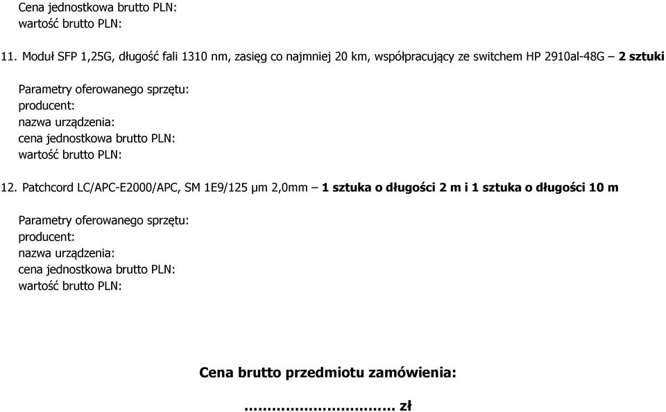 Parametry oferowanego sprzętu: producent: nazwa urządzenia: cena jednostkowa brutto PLN: 12.