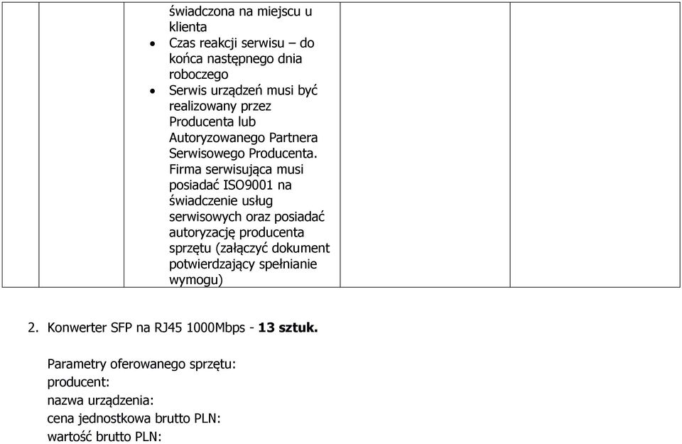 Firma serwisująca musi posiadać ISO9001 na świadczenie usług serwisowych oraz posiadać autoryzację producenta sprzętu