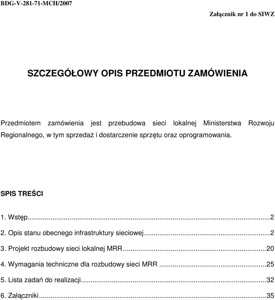 oprogramowania. SPIS TREŚCI. Wstęp...2 2. Opis stanu obecnego infrastruktury sieciowej...2. Projekt rozbudowy sieci lokalnej MRR.