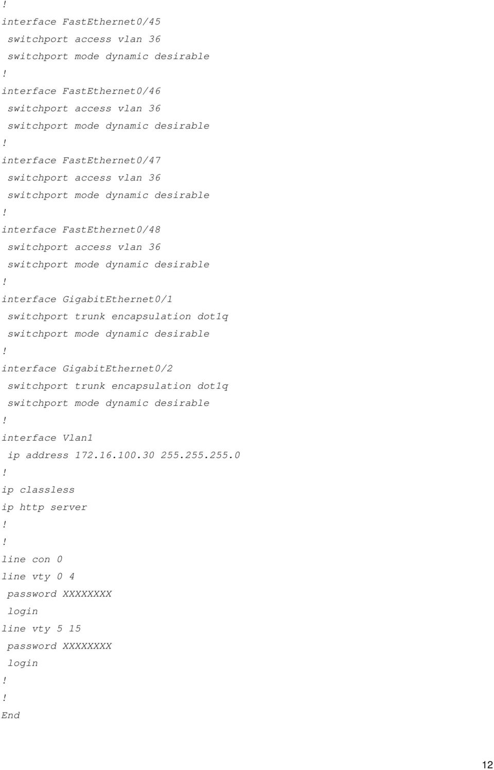 GigabitEthernet0/2 switchport trunk encapsulation dotq interface Vlan ip address 72.6.00.0 255.