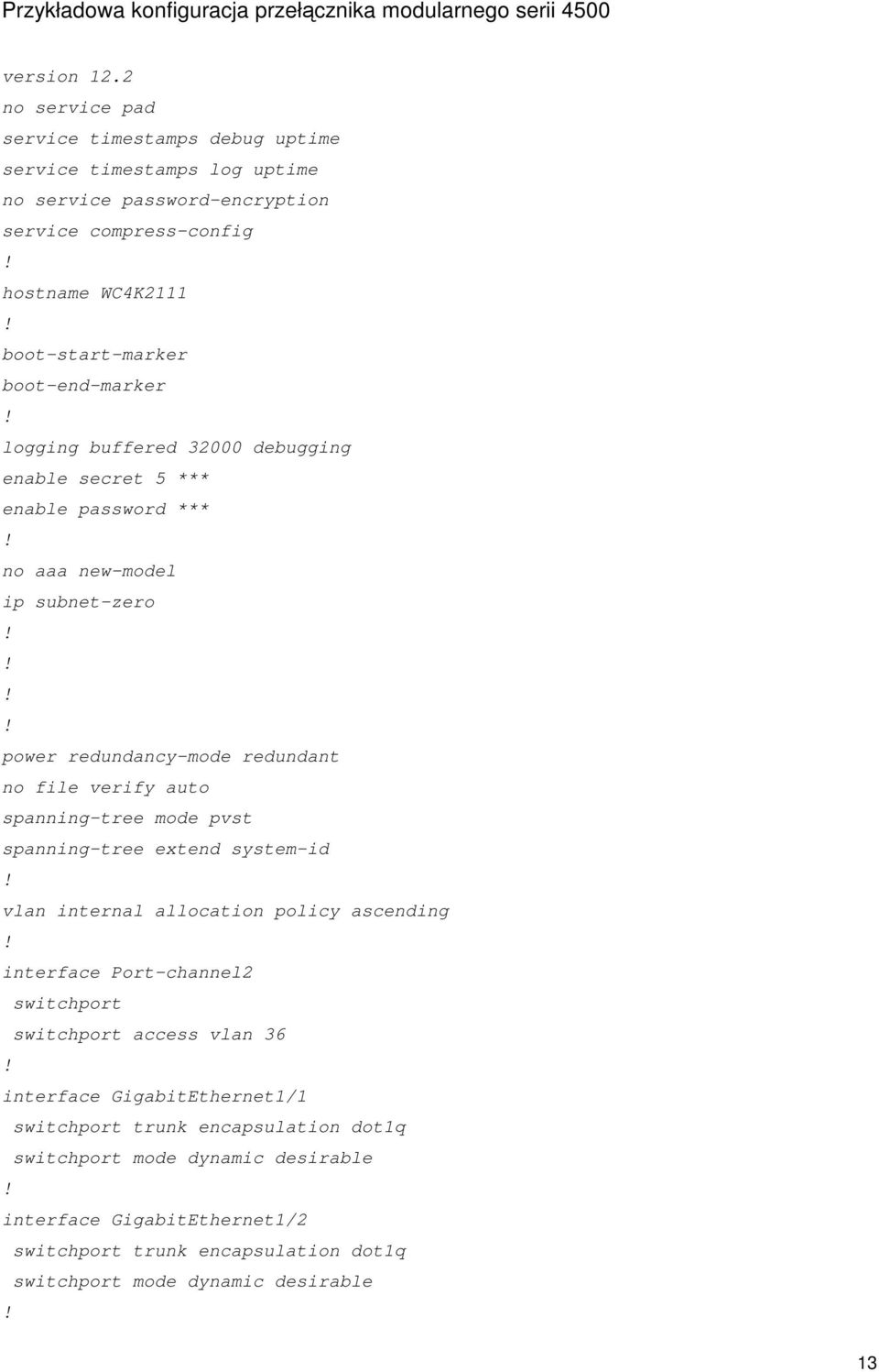 boot-end-marker logging buffered 2000 debugging enable secret 5 *** enable password *** no aaa new-model ip subnet-zero power redundancy-mode redundant no file verify