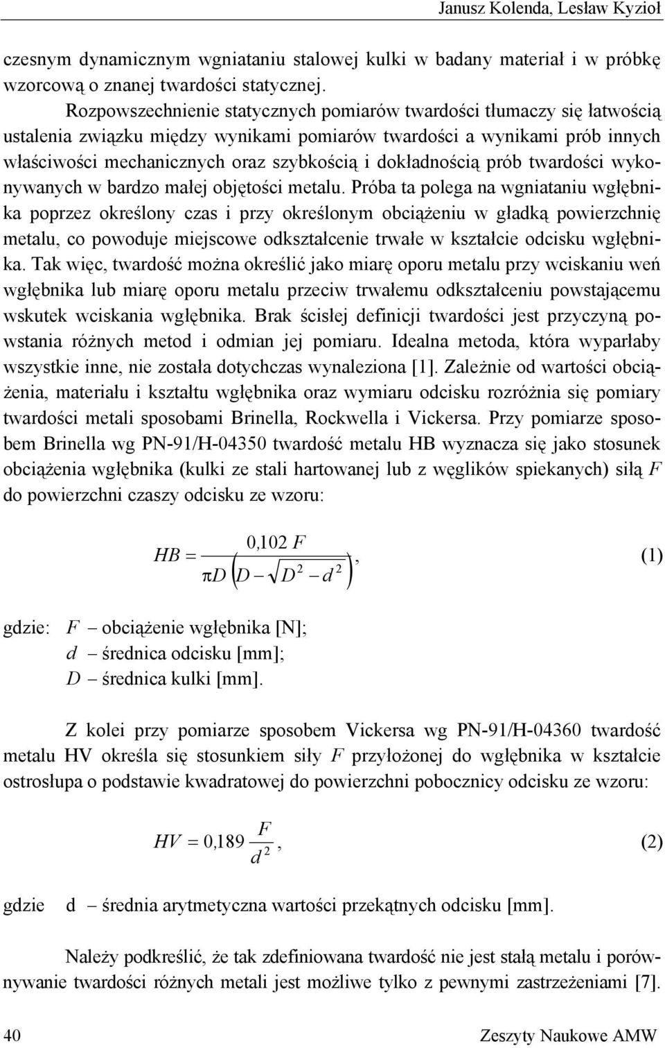 dokładnością prób twardości wykonywanych w bardzo małej objętości metalu.