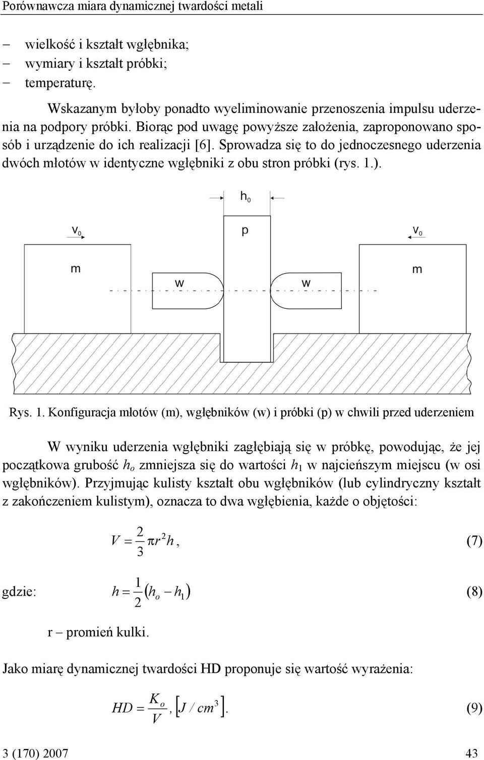 Sprowadza się to do jednoczesnego uderzenia dwóch młotów w identyczne wgłębniki z obu stron próbki (rys. 1.