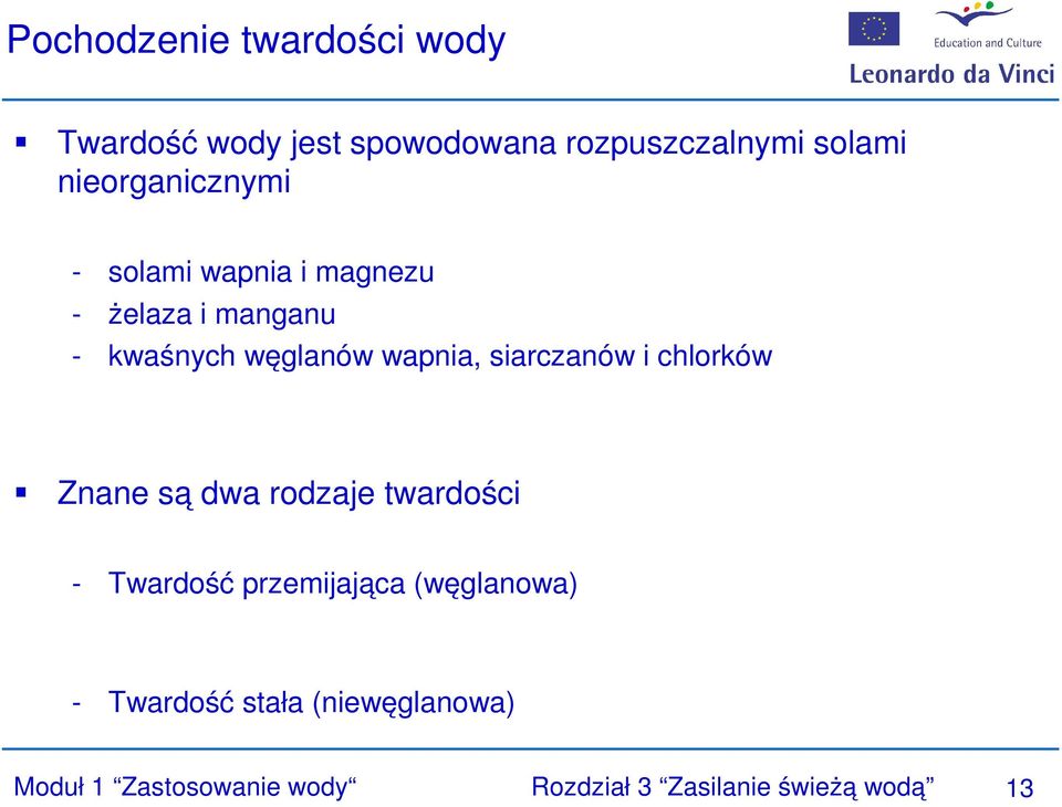 wapnia, siarczanów i chlorków Znane są dwa rodzaje twardości - Twardość przemijająca