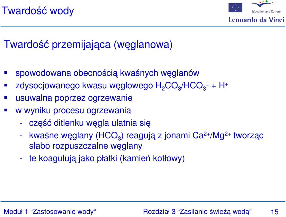 ditlenku węgla ulatnia się - kwaśne węglany (HCO 3 ) reagują z jonami Ca 2+ /Mg 2+ tworząc słabo