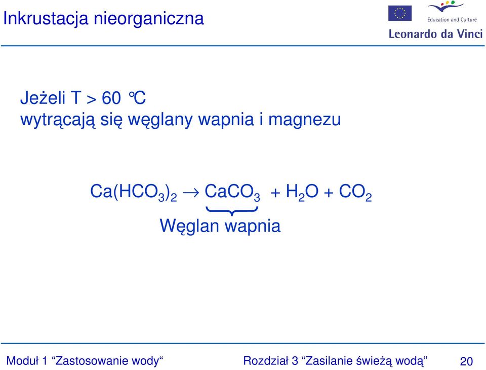 ) 2 CaCO 3 + H 2 O + CO 2 Węglan wapnia Moduł 1