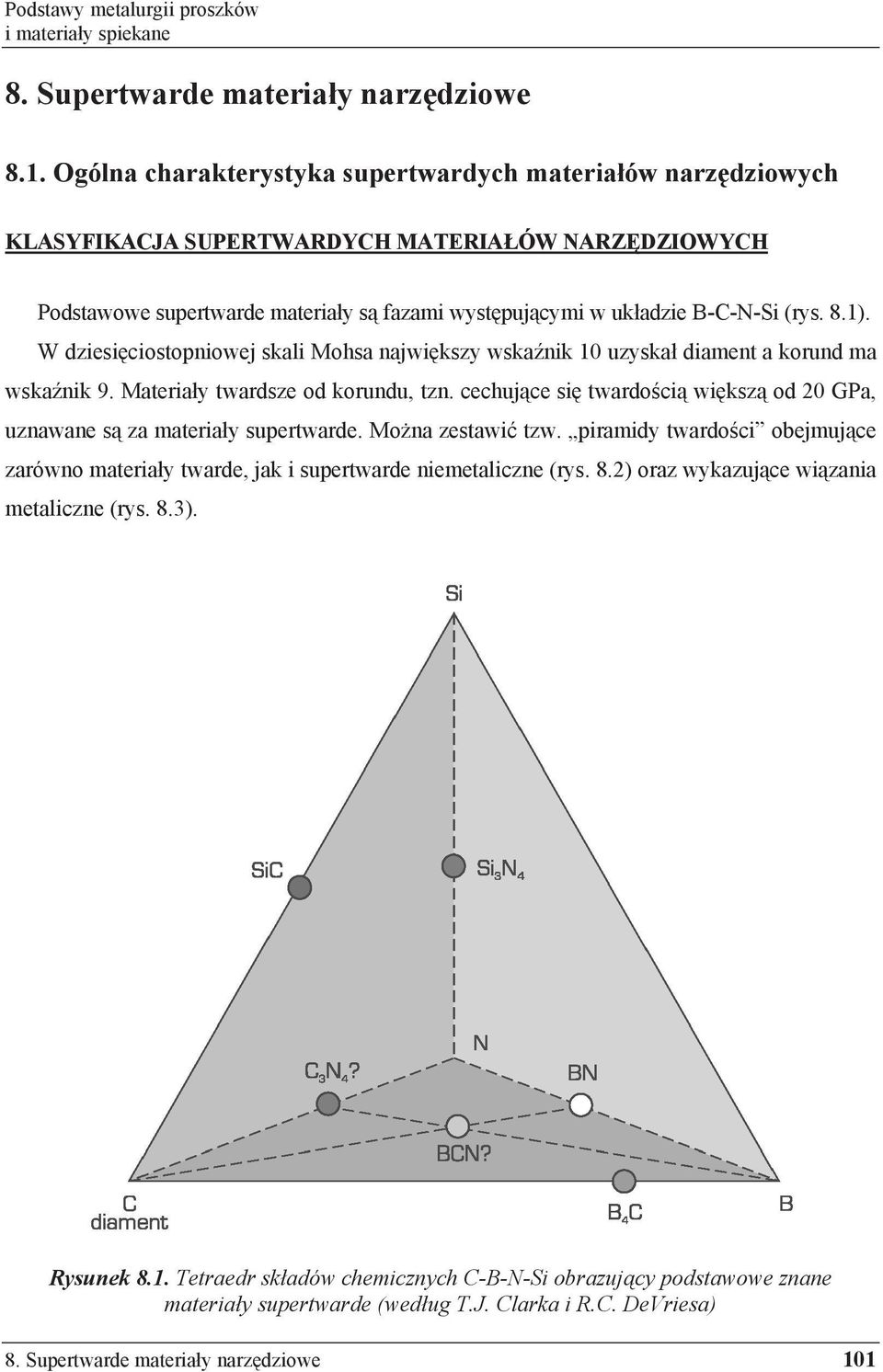 1). W dziesi ciostopniowej skali Mohsa najwi kszy wska nik 10 uzyska diament a korund ma wska nik 9. Materia y twardsze od korundu, tzn.