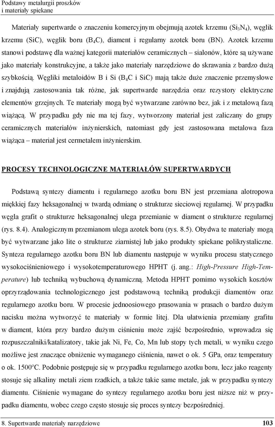 Azotek krzemu stanowi podstaw dla wa nej kategorii materia ów ceramicznych sialonów, które s u ywane jako materia y konstrukcyjne, a tak e jako materia y narz dziowe do skrawania z bardzo du szybko