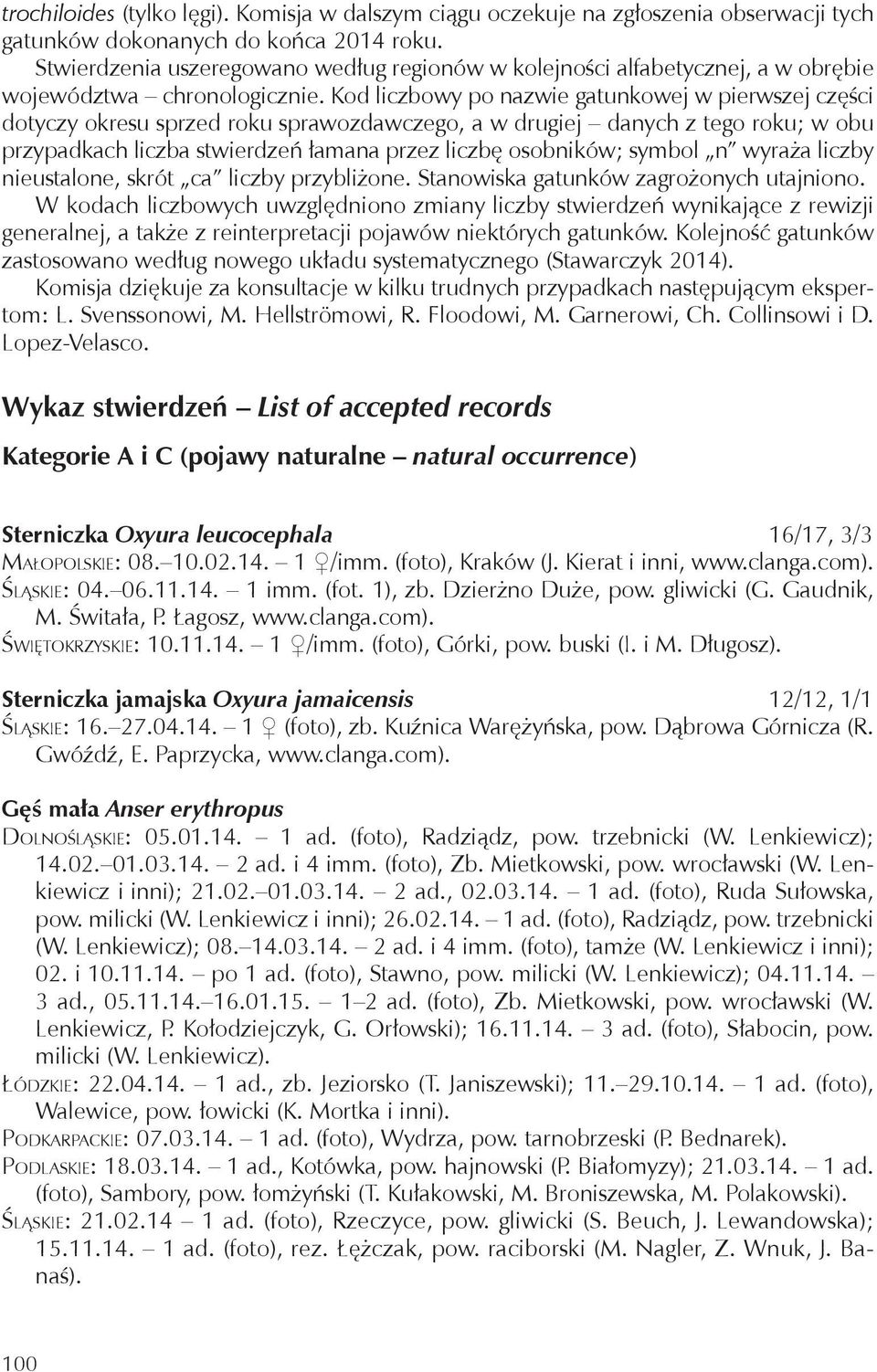 Kod liczbowy po nazwie gatunkowej w pierwszej części dotyczy okresu sprzed roku sprawozdawczego, a w drugiej danych z tego roku; w obu przypadkach liczba stwierdzeń łamana przez liczbę osobników;