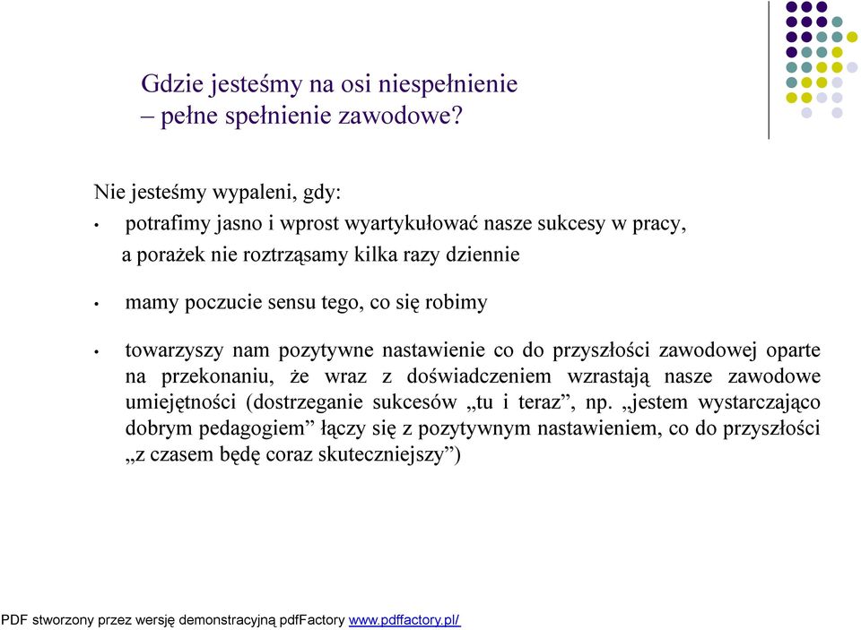 mamy poczucie sensu tego, co się robimy towarzyszy nam pozytywne nastawienie co do przyszłości zawodowej oparte na przekonaniu, że wraz z