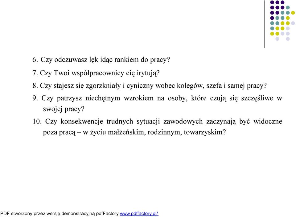 Czy patrzysz niechętnym wzrokiem na osoby, które czują się szczęśliwe w swojej pracy? 10.