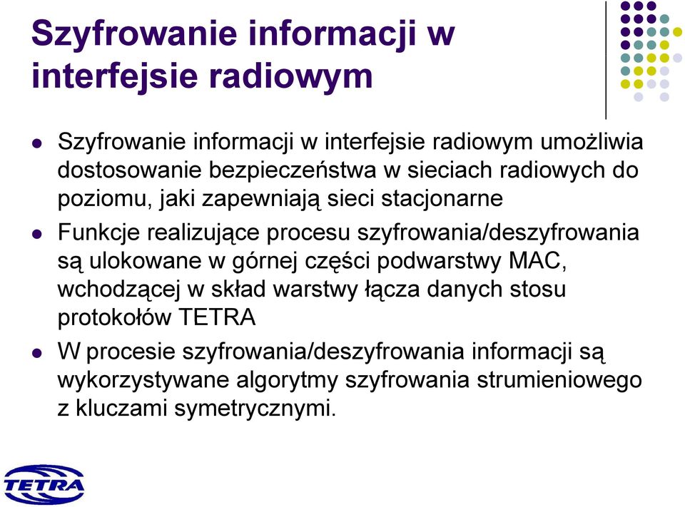 szyfrowania/deszyfrowania są ulokowane w górnej części ś podwarstwy MAC, wchodzącej w skład warstwy łącza danych stosu