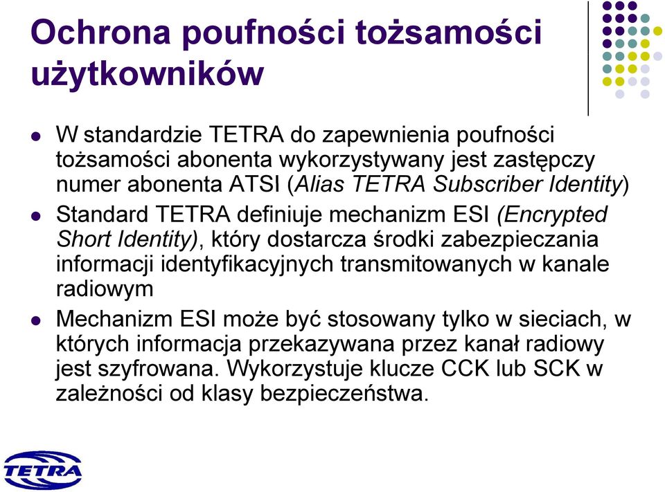 środki zabezpieczania informacji identyfikacyjnych transmitowanych w kanale radiowym Mechanizm ESI może ż być ć stosowany tylko w sieciach,