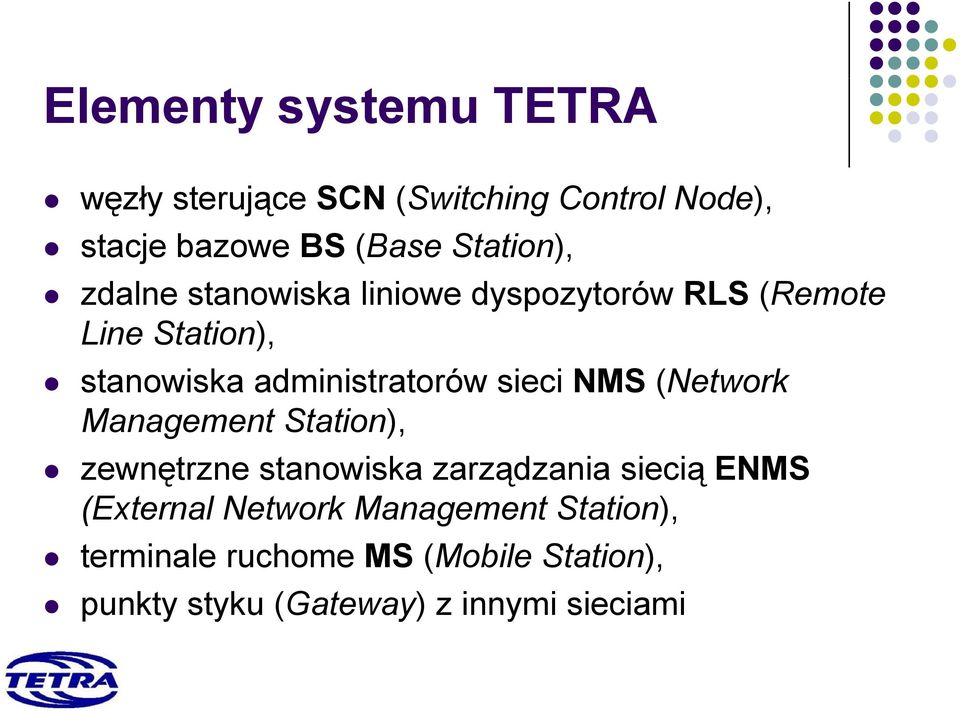 administratorów sieci NMS (Network Management Station), zewnętrzne stanowiska zarządzania siecią