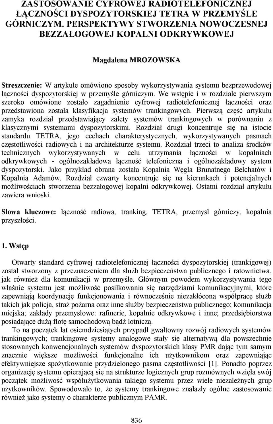 przemyśle górniczym. We wstępie i w rozdziale pierwszym szeroko omówione zostało zagadnienie cyfrowej radiotelefonicznej łączności oraz przedstawiona została klasyfikacja systemów trankingowych.