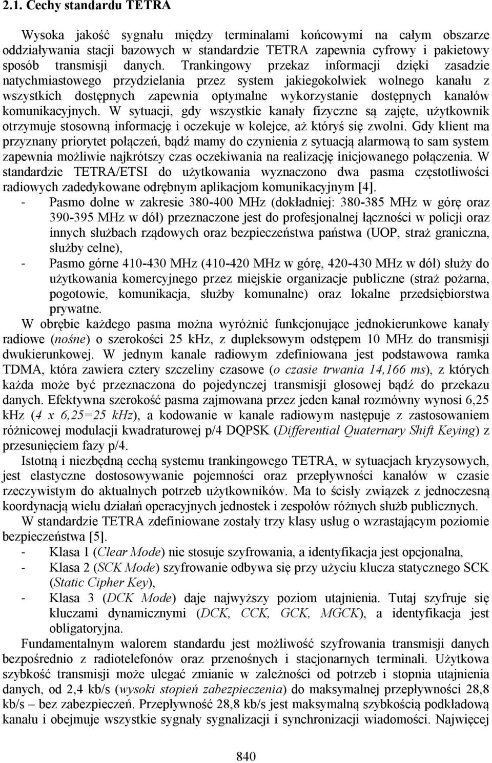 komunikacyjnych. W sytuacji, gdy wszystkie kanały fizyczne są zajęte, użytkownik otrzymuje stosowną informację i oczekuje w kolejce, aż któryś się zwolni.