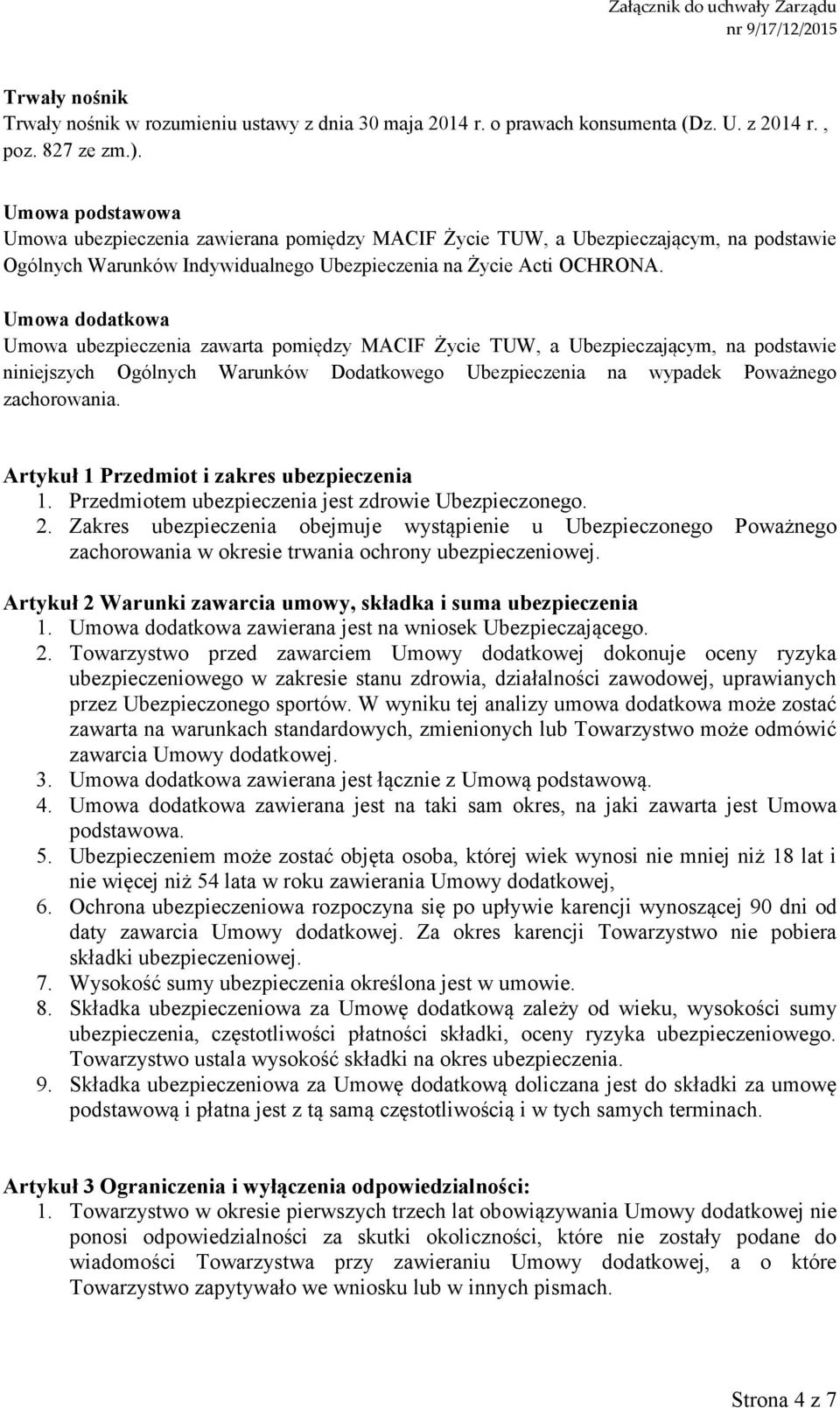 Umowa dodatkowa Umowa ubezpieczenia zawarta pomiędzy MACIF Życie TUW, a Ubezpieczającym, na podstawie niniejszych Ogólnych Warunków Dodatkowego Ubezpieczenia na wypadek Poważnego zachorowania.