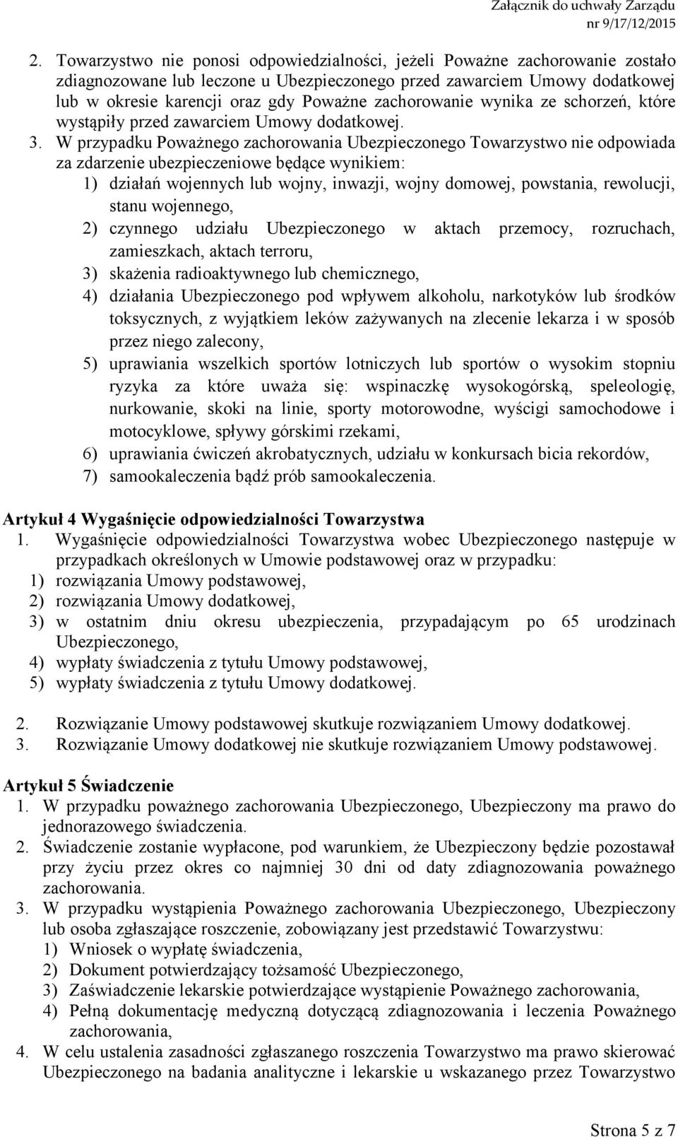 zachorowanie wynika ze schorzeń, które wystąpiły przed zawarciem Umowy dodatkowej. 3.