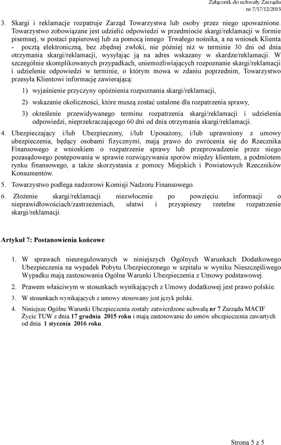 elektroniczną, bez zbędnej zwłoki, nie później niż w terminie 30 dni od dnia otrzymania skargi/reklamacji, wysyłając ją na adres wskazany w skardze/reklamacji.