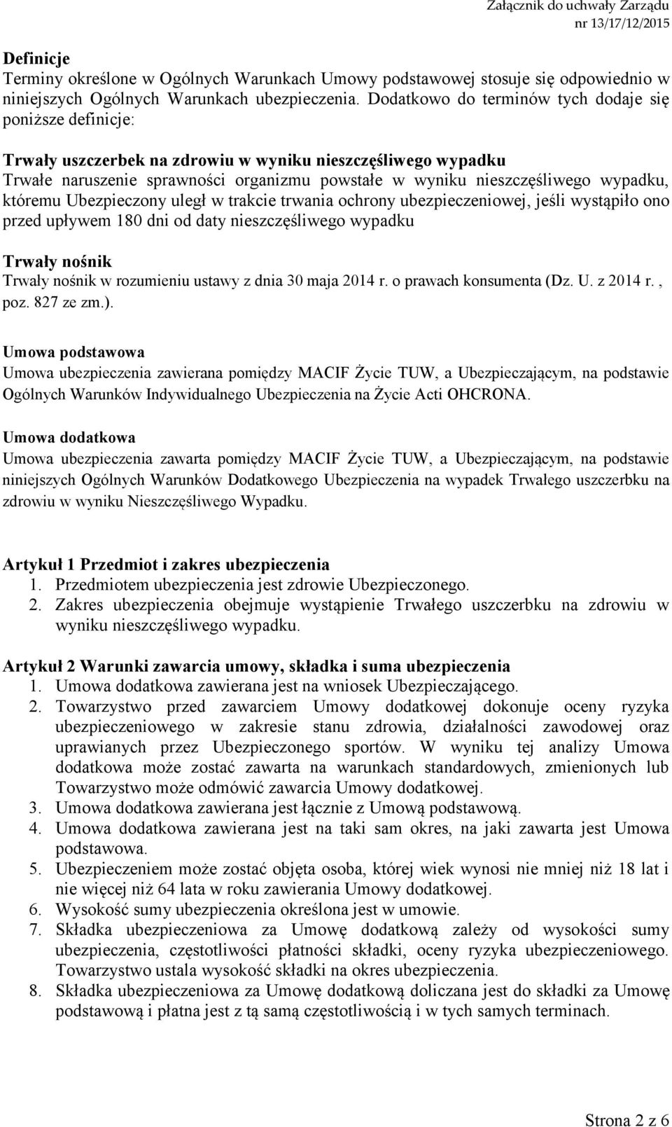 wypadku, któremu Ubezpieczony uległ w trakcie trwania ochrony ubezpieczeniowej, jeśli wystąpiło ono przed upływem 180 dni od daty nieszczęśliwego wypadku Trwały nośnik Trwały nośnik w rozumieniu