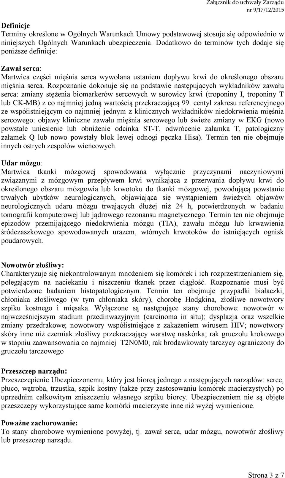 Rozpoznanie dokonuje się na podstawie następujących wykładników zawału serca: zmiany stężenia biomarkerów sercowych w surowicy krwi (troponiny I, troponiny T lub CK-MB) z co najmniej jedną wartością