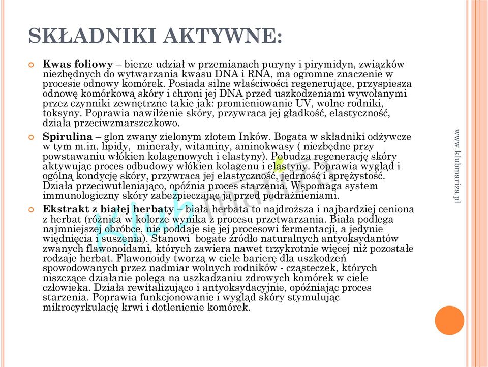 toksyny. Poprawia nawilżenie skóry, przywraca jej gładkość, elastyczność, działa przeciwzmarszczkowo. Spirulina