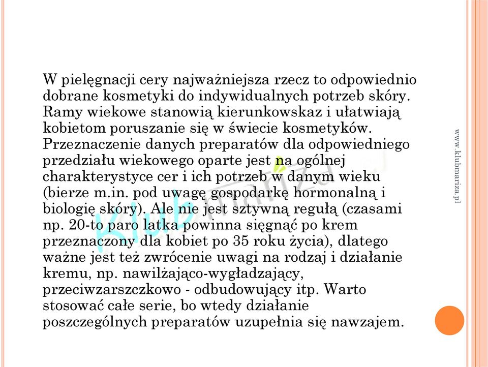 Przeznaczenie danych preparatów dla odpowiedniego przedziału wiekowego oparte jest na ogólnej charakterystyce cer i ich potrzeb w danym wieku (bierze m.in.