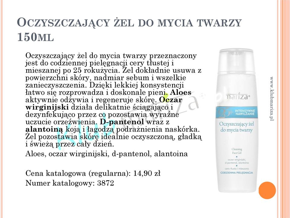 Aloes aktywnie odżywia i regeneruje skórę. Oczar wirginijski działa delikatnie ściągająco i dezynfekująco przez co pozostawia wyraźne uczucie orzeźwienia.