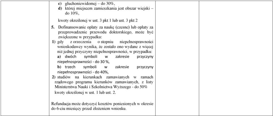 zostało ono wydane z więcej niż jednej przyczyny niepełnosprawności, w przypadku: a) dwóch symboli w zakresie przyczyny niepełnosprawności - do 30 %, b) trzech symboli w zakresie przyczyny