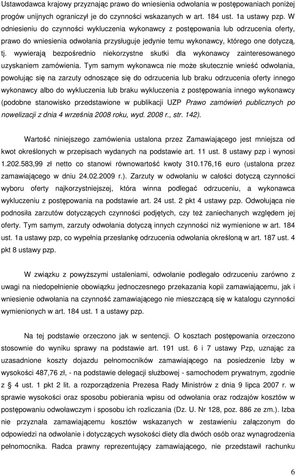 wywierają bezpośrednio niekorzystne skutki dla wykonawcy zainteresowanego uzyskaniem zamówienia.