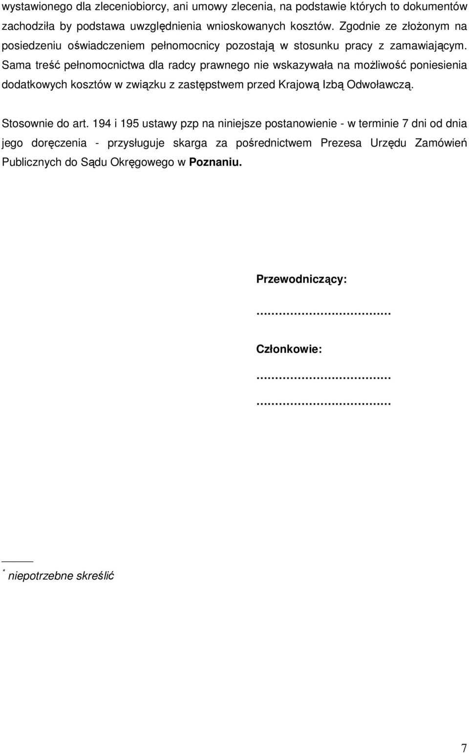 Sama treść pełnomocnictwa dla radcy prawnego nie wskazywała na moŝliwość poniesienia dodatkowych kosztów w związku z zastępstwem przed Krajową Izbą Odwoławczą.