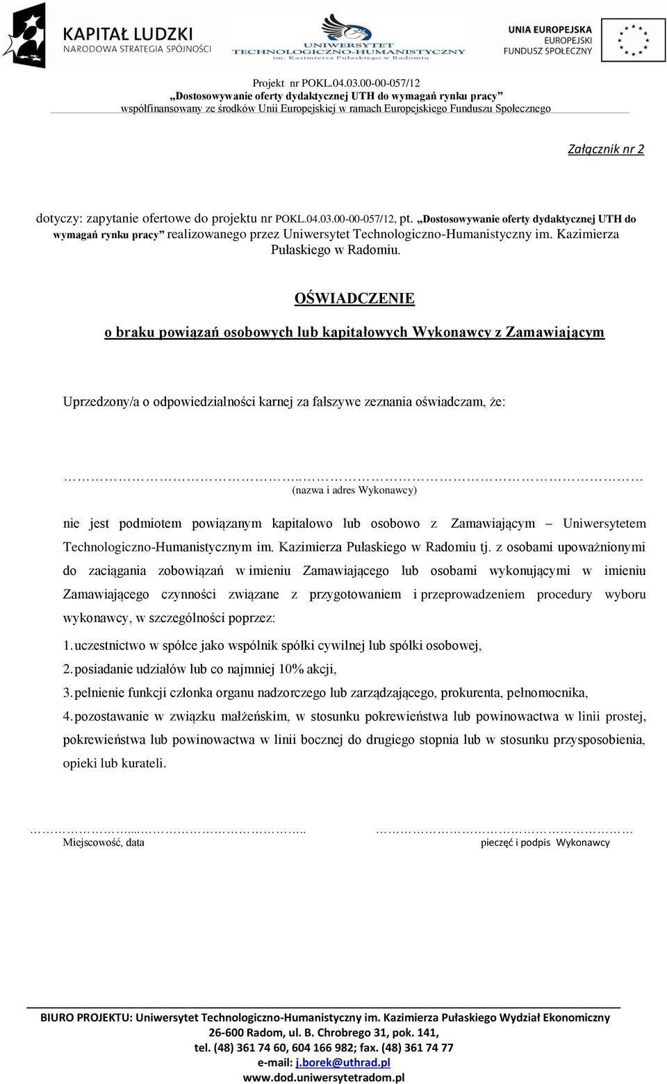 OŚWIADCZENIE o braku powiązań osobowych lub kapitałowych Wykonawcy z Zamawiającym Uprzedzony/a o odpowiedzialności karnej za fałszywe zeznania oświadczam, że:.