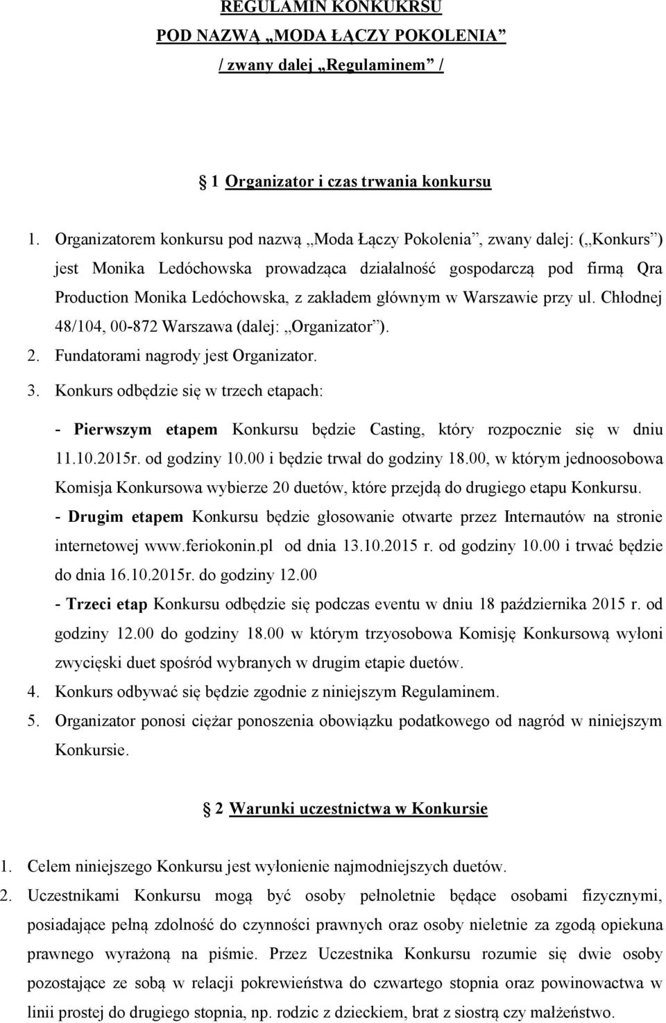 głównym w Warszawie przy ul. Chłodnej 48/104, 00-872 Warszawa (dalej: Organizator ). 2. Fundatorami nagrody jest Organizator. 3.