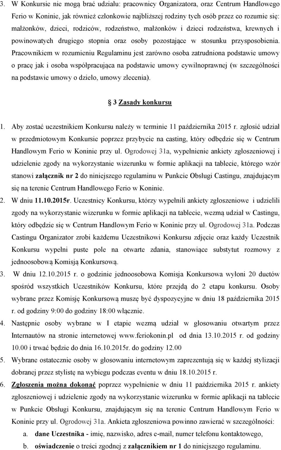 Pracownikiem w rozumieniu Regulaminu jest zarówno osoba zatrudniona podstawie umowy o pracę jak i osoba współpracująca na podstawie umowy cywilnoprawnej (w szczególności na podstawie umowy o dzieło,