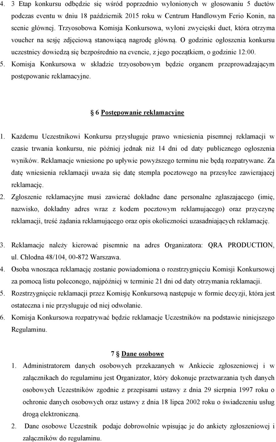 O godzinie ogłoszenia konkursu uczestnicy dowiedzą się bezpośrednio na evencie, z jego początkiem, o godzinie 12:00. 5.