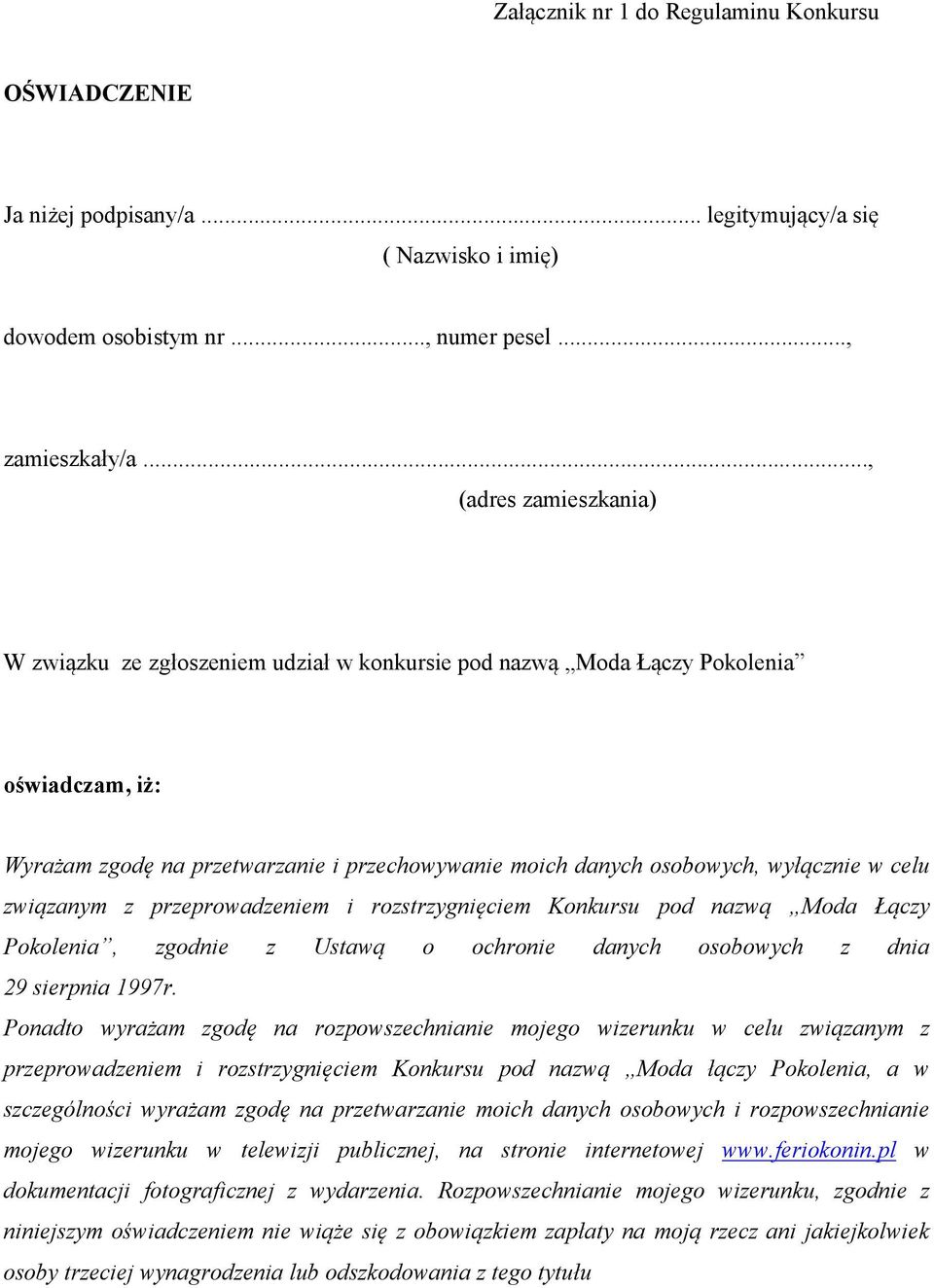 celu związanym z przeprowadzeniem i rozstrzygnięciem Konkursu pod nazwą Moda Łączy Pokolenia, zgodnie z Ustawą o ochronie danych osobowych z dnia 29 sierpnia 1997r.