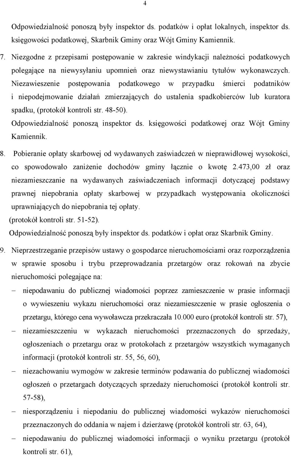 Niezawieszenie postępowania podatkowego w przypadku śmierci podatników i niepodejmowanie działań zmierzających do ustalenia spadkobierców lub kuratora spadku, (protokół kontroli str. 48-50).