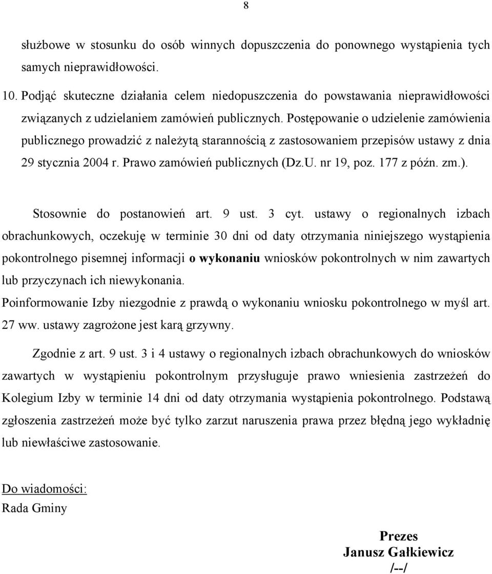 Postępowanie o udzielenie zamówienia publicznego prowadzić z należytą starannością z zastosowaniem przepisów ustawy z dnia 29 stycznia 2004 r. Prawo zamówień publicznych (Dz.U. nr 19, poz. 177 z późn.