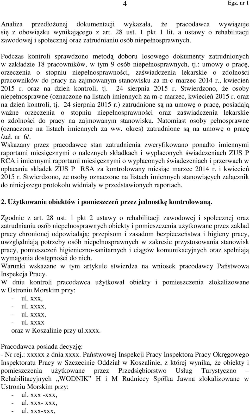 Podczas kontroli sprawdzono metodą doboru losowego dokumenty zatrudnionych w zakładzie 18 pracowników, w tym 9 osób niepełnosprawnych, tj.